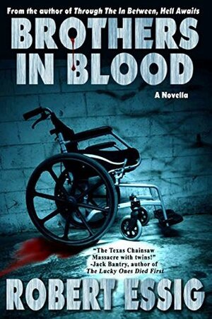 Brothers in Blood: An Extreme Psychological Horror Novella by Robert Essig