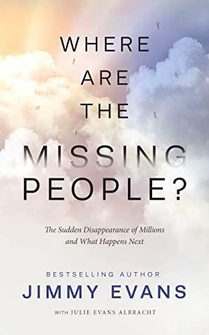 Where Are the Missing People?: The Sudden Disappearance of Millions and What Happens Next by Jimmy Evans, Julie Evans Albracht