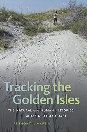 Tracking the Golden Isles by Anthony J. Martin