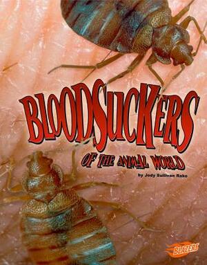 Bloodsuckers of the Animal World by Jody S. Rake