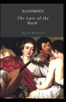 The Lure of the Mask Illustrated by Harold Macgrath