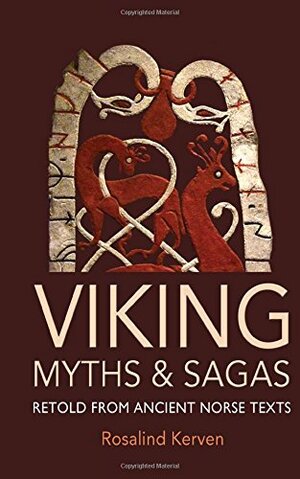 Viking Myths and Sagas: Retold from Ancient Norse Texts by Rosalind Kreven