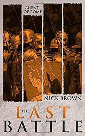 Agent of Rome: The Last Battle by Nick Brown