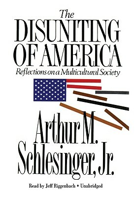 The Disuniting of America: Reflections on a Multicultural Society by Arthur M. Schlesinger