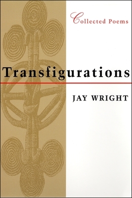Transfigurations: Collected Poems by Jay Wright