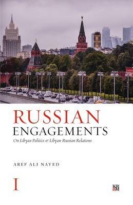 Russian Engagements: On Libyan Politics and Libyan-Russian Relations by Aref Ali Nayed