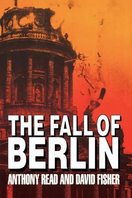 The Fall of Berlin by Anthony Read, David Fisher