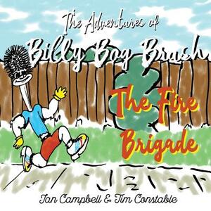 The Adventures of Billy Bog Brush: The Fire Brigade by Ian Campbell