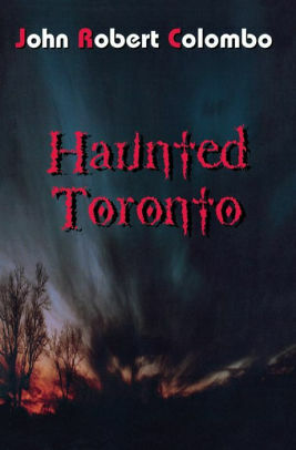 Haunted Toronto by John Robert Colombo