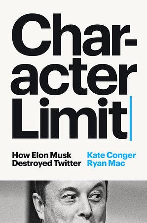 Character Limit by Kate Conger, Ryan Mac