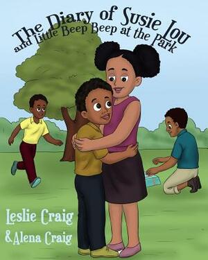 The Diary of Susie Lou and Little Beep Beep at the Park by Leslie Craig, Alena Craig