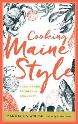 Cooking Maine Style: Tried and True Recipes from Down East by Sandra Oliver