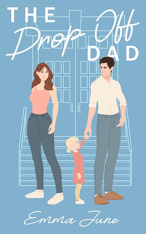 The Drop Off Dad  by Emma June