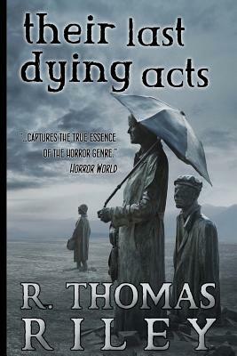Their Last Dying Acts by R. Thomas Riley