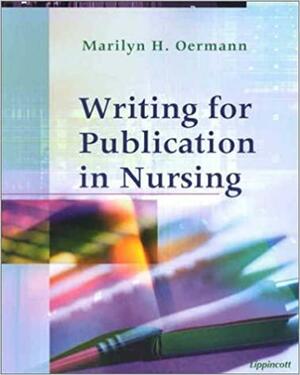 Writing for Publication in Nursing by Marilyn H. Oermann