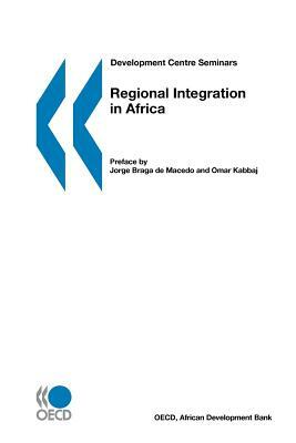 Development Centre Seminars Regional Integration in Africa by Oecd Publishing