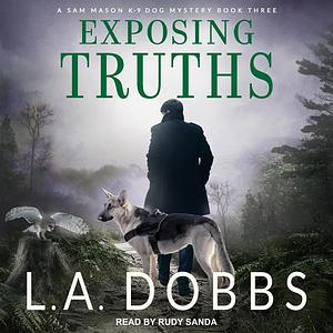 Exposing truths  by L.A. Dobbs