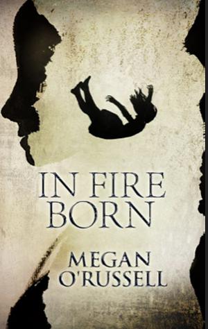 In Fire Born: A Collection of Three Series-Starter Dystopian Paranormal Romance Novels by Megan O'Russell