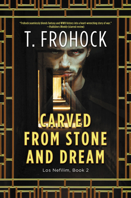 Carved from Stone and Dream: A Los Nefilim Novel by T. Frohock