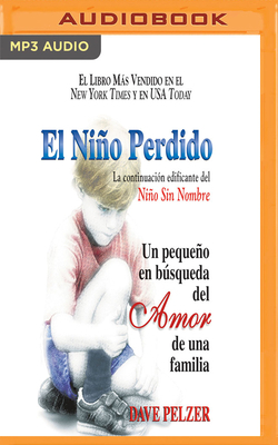 El Niño Perdido: Un Pequeño En Búsqueda del Amor de Una Familia by Dave Pelzer