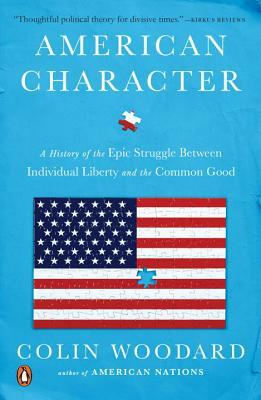 American Character: A History of the Epic Struggle Between Individual Liberty and the Common Good by Colin Woodard