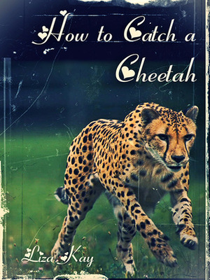 How to Catch a Cheetah by Liza Kay