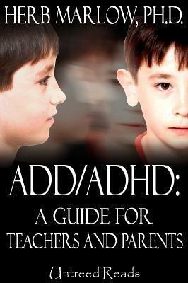 ADD/ADHD: A Guide for Parents and Teachers by Herb Marlow