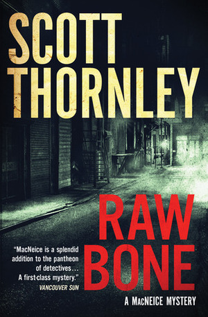 Raw Bone: A MacNeice Mystery by Scott Thornley