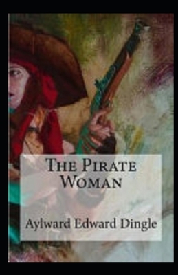 The Pirate Woman Illustrated by Aylward Edward Dingle