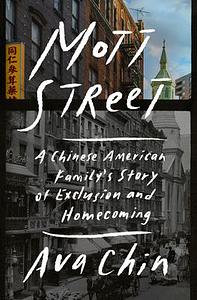 Mott Street: A Chinese American Family's Story of Exclusion and Homecoming by Ava Chin
