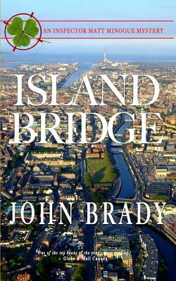 Islandbridge: An Inspector Matt Minogue Mystery by John Brady