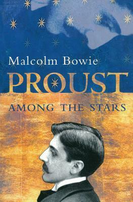 Proust Among the Stars by Malcolm Bowie