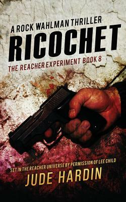 Ricochet: The Reacher Experiment Book 8 by Jude Hardin