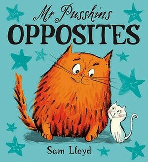 Mr. Pusskins Opposites by Sam Lloyd