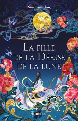 La fille de la déesse de la lune by Sue Lynn Tan