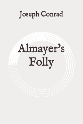 Almayer's Folly: Original by Joseph Conrad