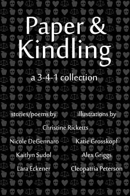 Paper & Kindling: A 3-4-1 Collection by Kaitlyn Sudol, Nicole Degennaro, Lara Eckener
