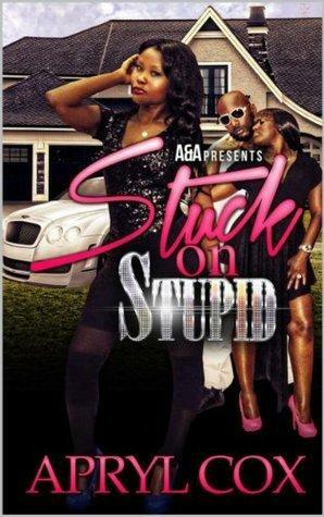 Stuck On Stupid: African American Romance by Apryl Cox, Apryl Cox