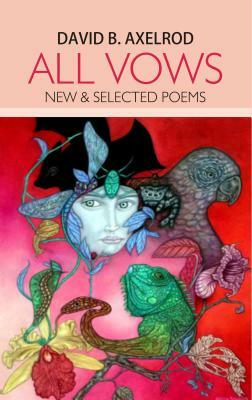 All Vows: New & Selected Poems by David Axelrod