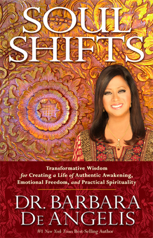 Soul Shifts: Transformative Wisdom for Creating a Life of Authentic Awakening, Emotional FreedomPractical Spirituality by Barbara De Angelis