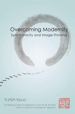 Overcoming Modernity: Synchronicity and Image-Thinking by Yasuo Yuasa