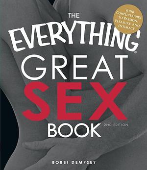 The Everything Great Sex Book: Your complete guide to passion, pleasure, and intimacy by Bobbi Dempsey