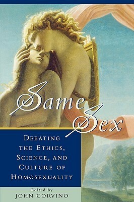 Same Sex: Debating the Ethics, Science, and Culture of Homosexuality by John Corvino