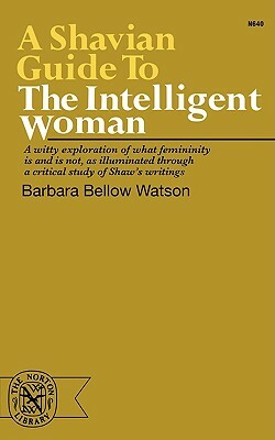 A Shavian Guide to the Intelligent Woman by Barbara Bellow Watson