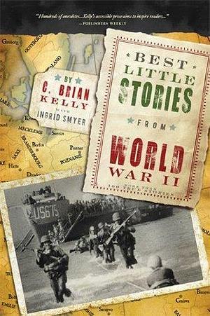 Best Little Stories from World War II: More than 100 true stories by C. Brian Kelly, C. Brian Kelly