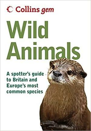 Wild Animals: A Spotter's Guide to Britain and Europe's Most Common Species by John Burton