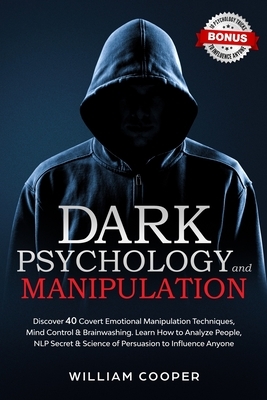 Dark Psychology and Manipulation: Discover 40 Covert Emotional Manipulation Techniques, Mind Control & Brainwashing. Learn How to Analyze People, NLP by William Cooper