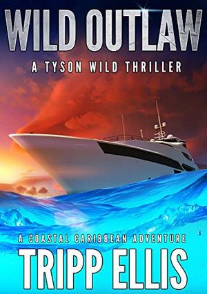 Wild Outlaw: A Coastal Caribbean Adventure by Tripp Ellis