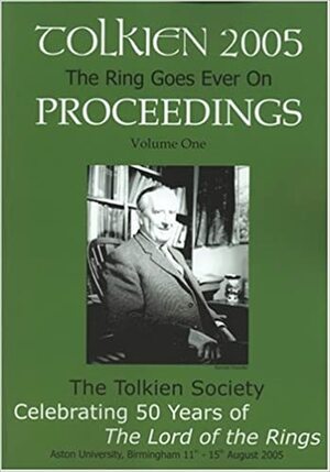 The Ring Goes On: Proceedings Of The Tolkien 2005 Conference50 Years Of The Lord Of The Rings by Sarah Wells, Tom Shippey, Colin Duriez, Dimitra Fimi, John Garth, Rhona Beare, Patrick Curry