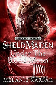 Shield-Maiden: Under the Blood Moon by Melanie Karsak